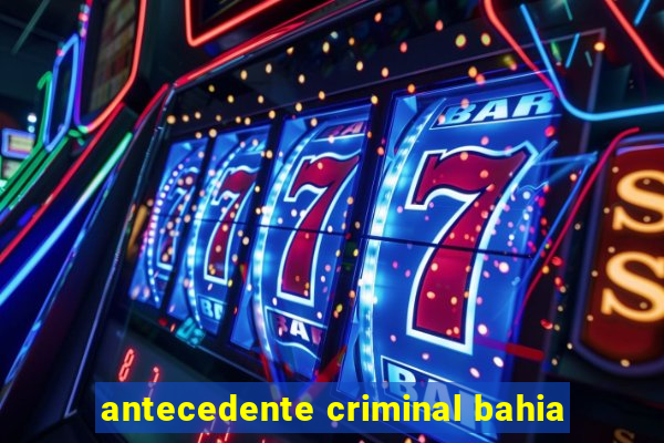 antecedente criminal bahia